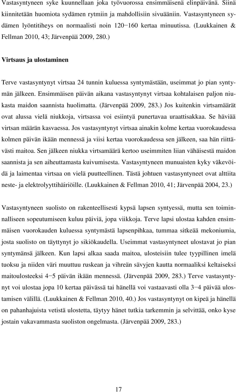 ) Virtsaus ja ulostaminen Terve vastasyntynyt virtsaa 24 tunnin kuluessa syntymästään, useimmat jo pian syntymän jälkeen.