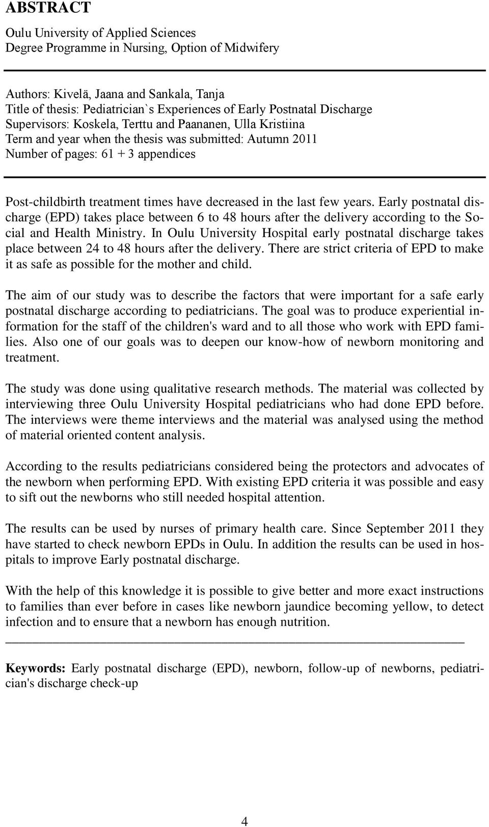 decreased in the last few years. Early postnatal discharge (EPD) takes place between 6 to 48 hours after the delivery according to the Social and Health Ministry.