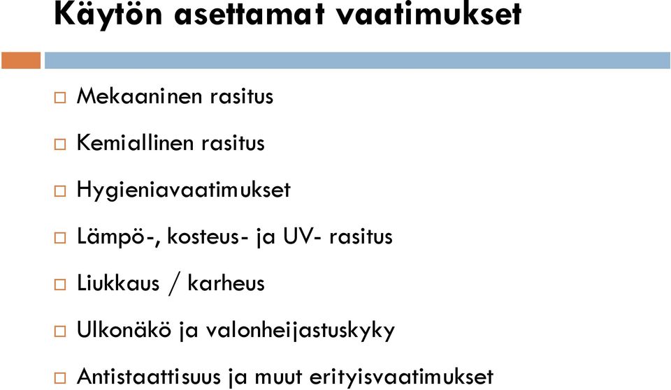 kosteus- ja UV- rasitus Liukkaus / karheus Ulkonäkö