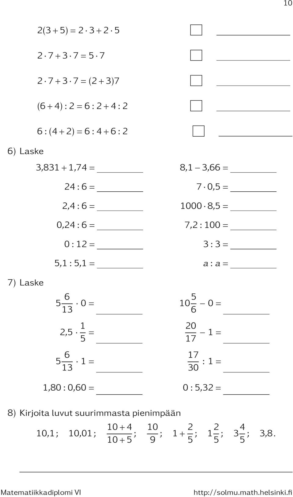 3:3= 5,:5,= a:a= 5 6 3 0= 05 6 0= 2,5 5 = 20 7 = 5 6 3 = 7 30 : =,80:0,60= 0:5,32=