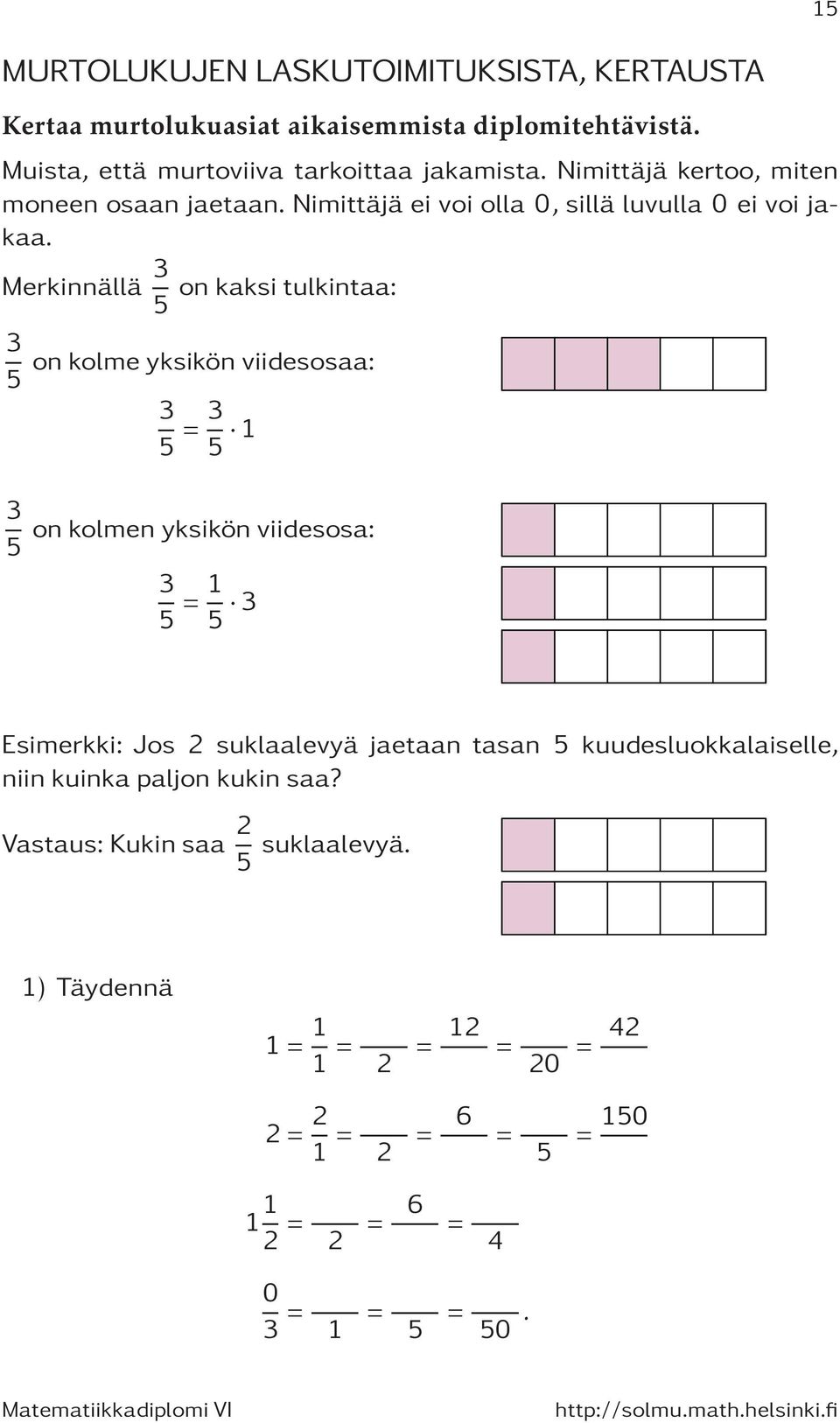 Nimittäjä ei voi olla 0, sillä luvulla 0 ei voi jakaa.