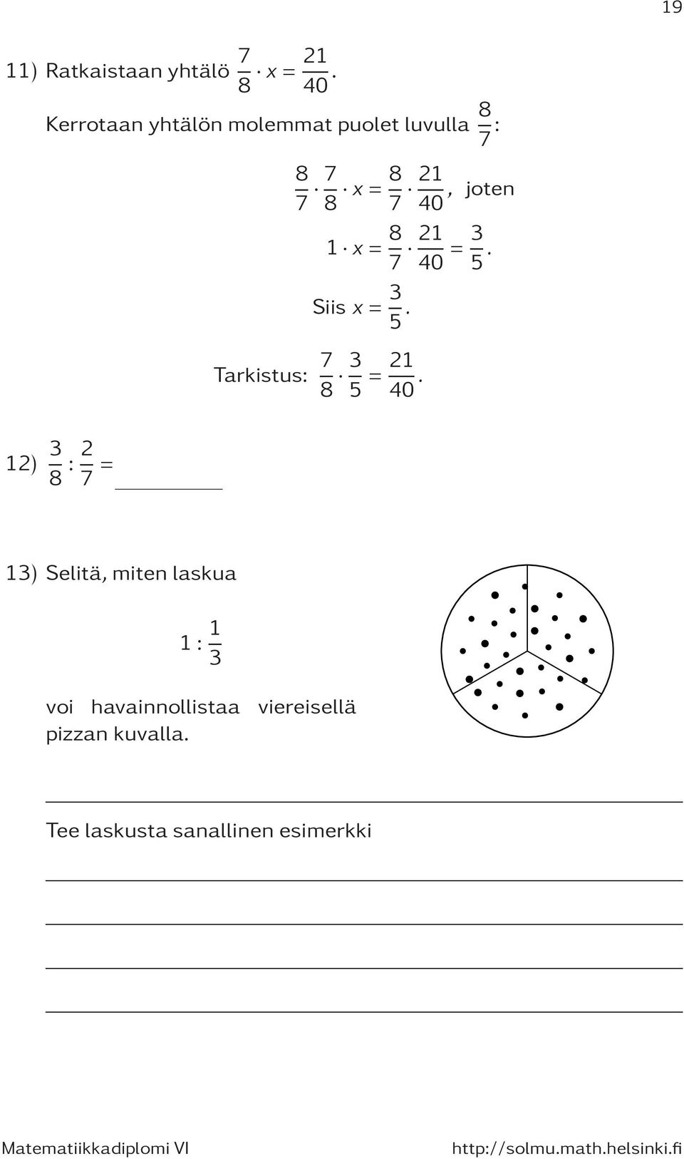 = 8 7 2 40 = 3 5. Siis x = 3 5. Tarkistus: 7 8 3 5 = 2 40.