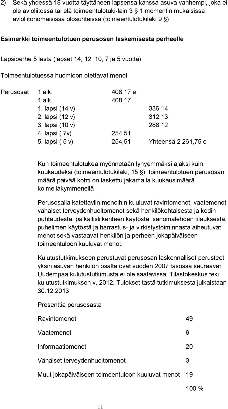 408,17 e 1 aik. 408,17 1. lapsi (14 v) 336,14 2. lapsi (12 v) 312,13 3. lapsi (10 v) 288,12 4. lapsi ( 7v) 254,51 5.