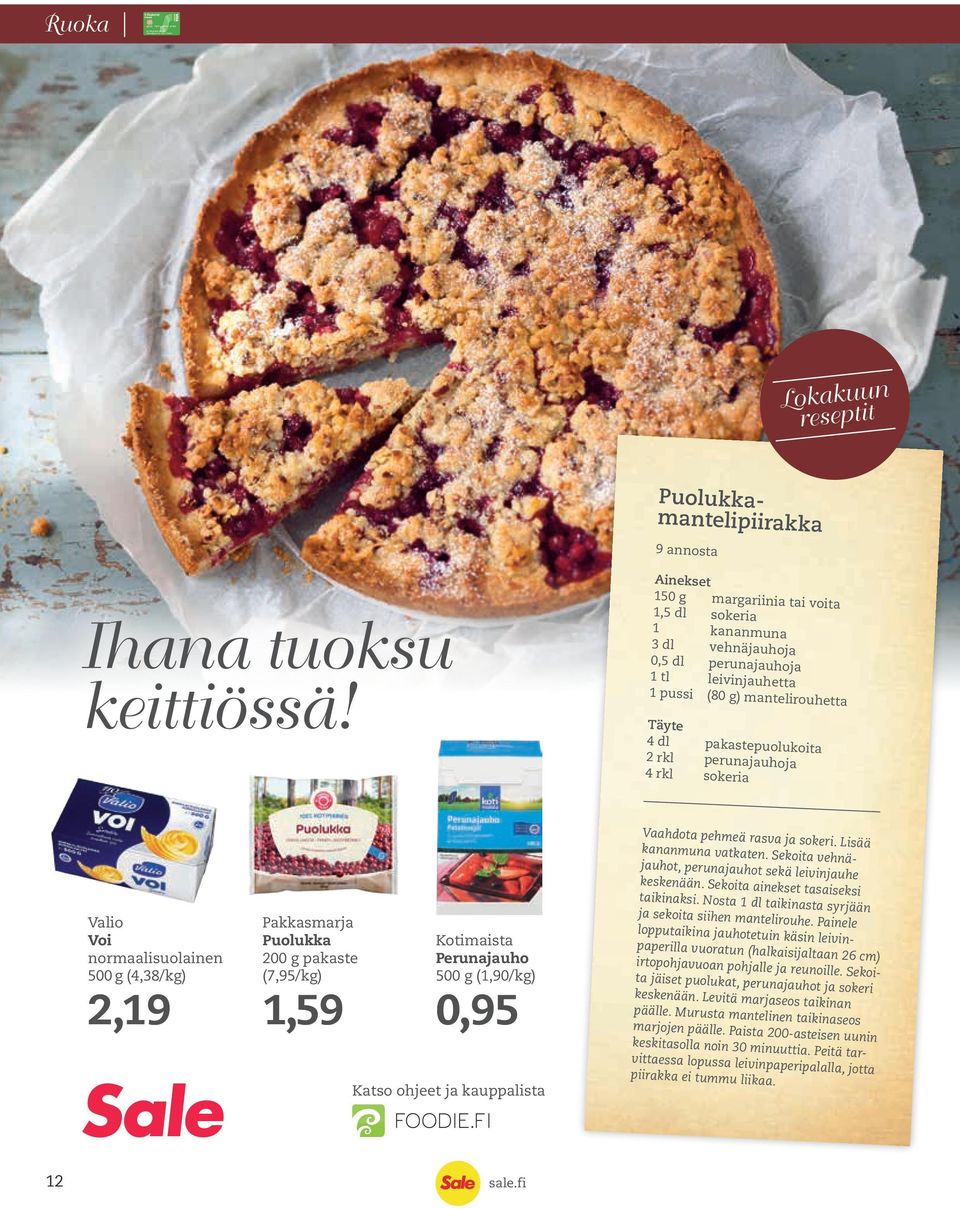 perunajauhoja 4 rkl sokeria Valio Voi normaalisuolainen 500 g (4,38/kg) 2,19 Pakkasmarja Puolukka 200 g pakaste (7,95/kg) 1,59 Kotimaista Perunajauho 500 g (1,90/kg) 0,95 Katso ohjeet ja kauppalista