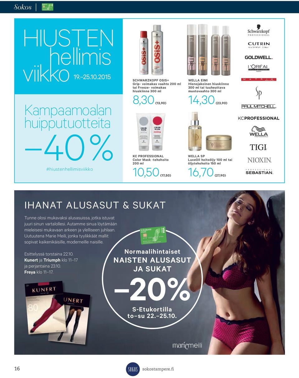 200 ml 10,50 (17,50) WELLA EIMI Hienojakoinen hiuskiinne 300 ml tai tuuheuttava muotovaahto 300 ml 14,30 (23,90) WELLA SP LuxeOil hoitoöljy 100 ml tai öljytehohoito 150 ml 16,70 (27,90) IHANAT