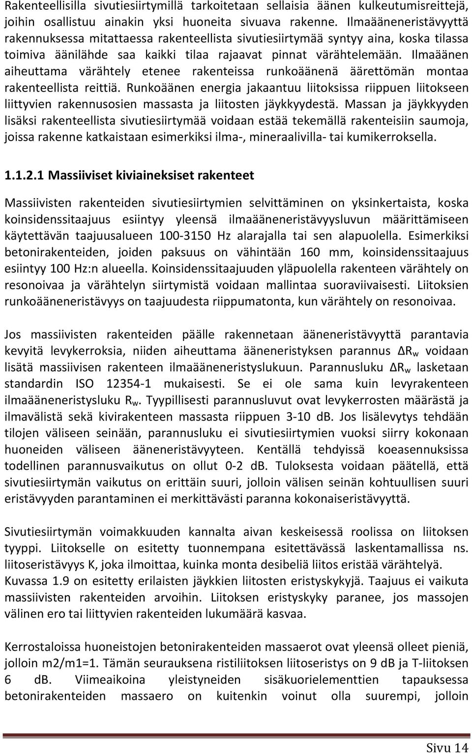 Ilmaäänen aiheuttama värähtely etenee rakenteissa runkoäänenä äärettömän montaa rakenteellista reittiä.
