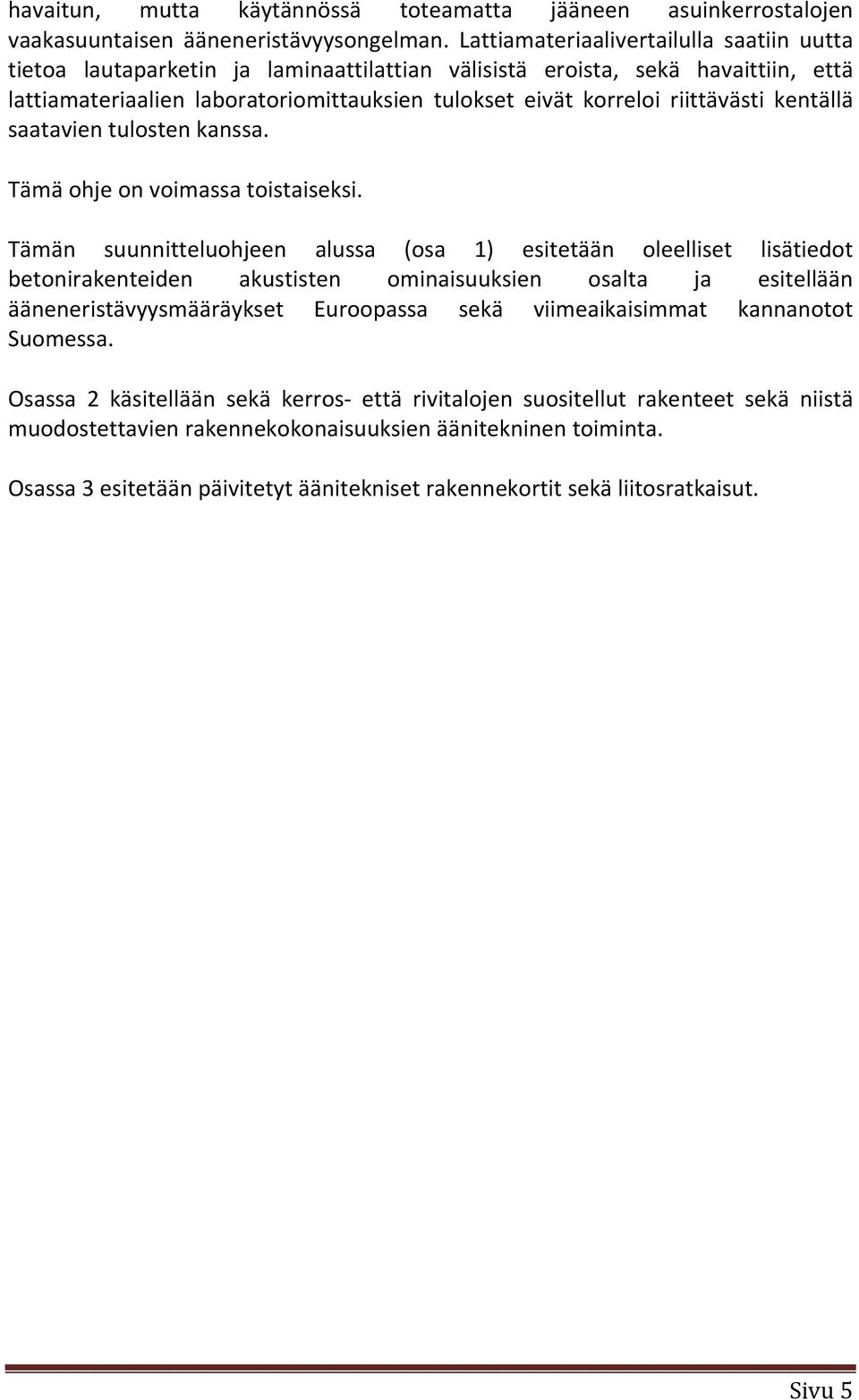 riittävästi kentällä saatavien tulosten kanssa. Tämä ohje on voimassa toistaiseksi.