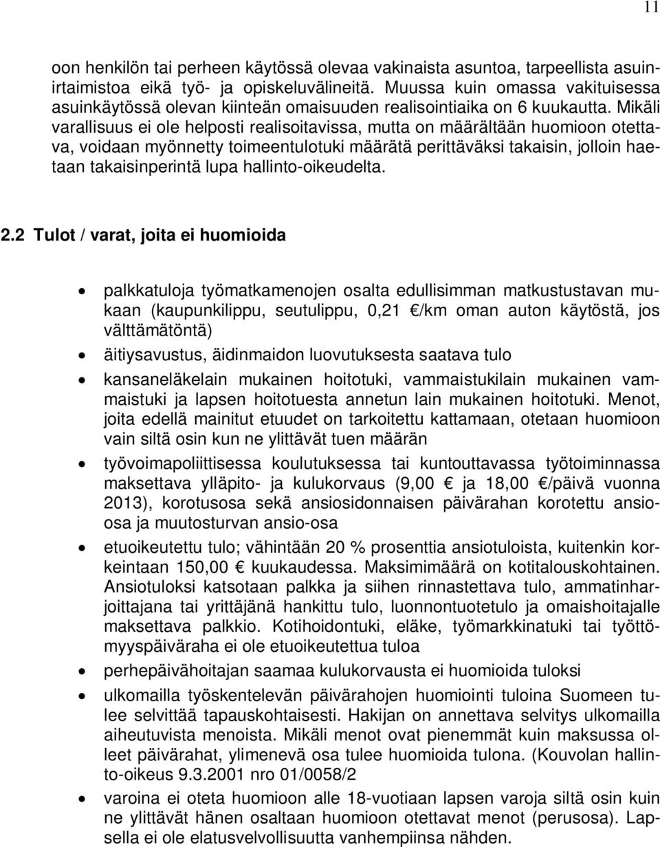 Mikäli varallisuus ei ole helposti realisoitavissa, mutta on määrältään huomioon otettava, voidaan myönnetty toimeentulotuki määrätä perittäväksi takaisin, jolloin haetaan takaisinperintä lupa