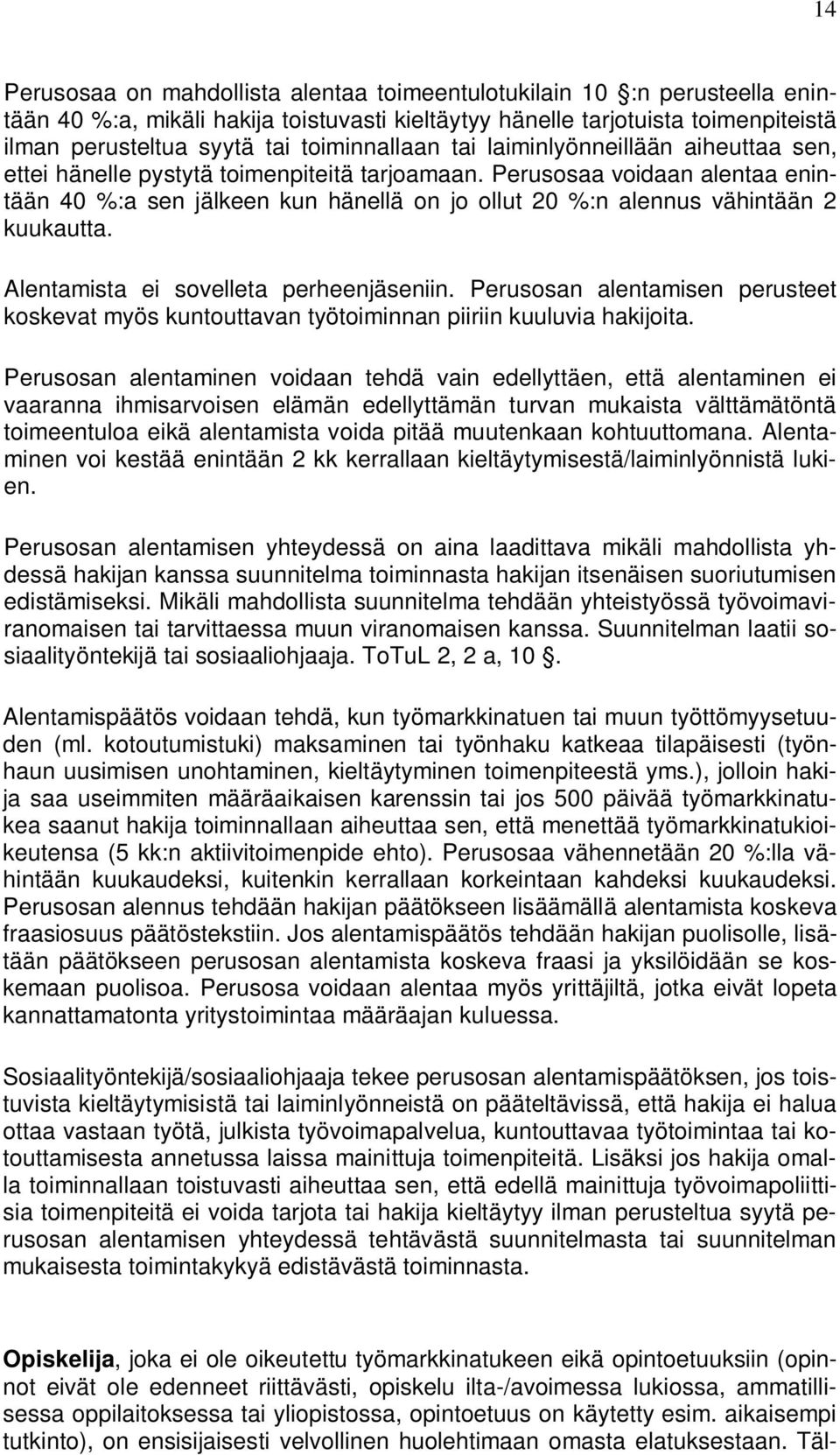 Perusosaa voidaan alentaa enintään 40 %:a sen jälkeen kun hänellä on jo ollut 20 %:n alennus vähintään 2 kuukautta. Alentamista ei sovelleta perheenjäseniin.