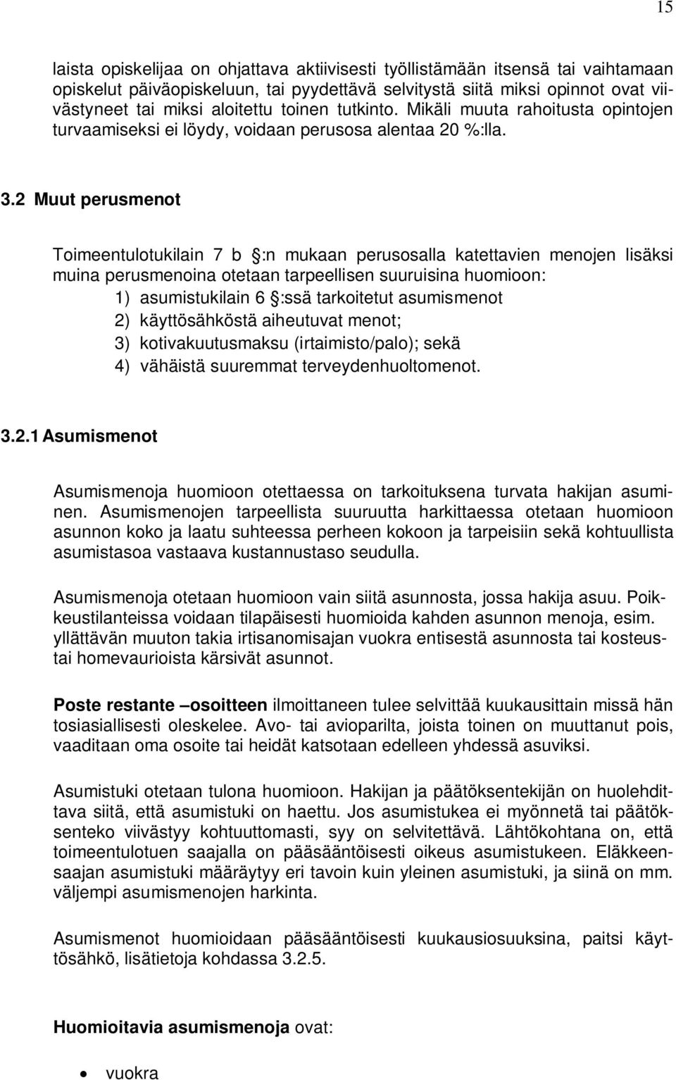 2 Muut perusmenot Toimeentulotukilain 7 b :n mukaan perusosalla katettavien menojen lisäksi muina perusmenoina otetaan tarpeellisen suuruisina huomioon: 1) asumistukilain 6 :ssä tarkoitetut