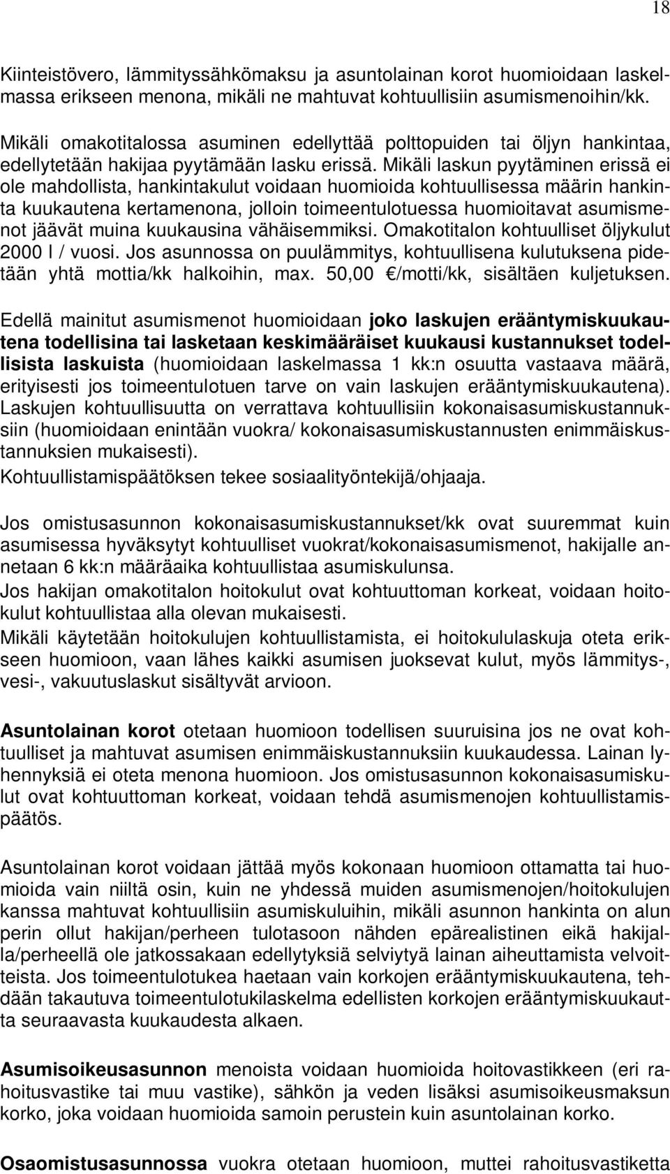 Mikäli laskun pyytäminen erissä ei ole mahdollista, hankintakulut voidaan huomioida kohtuullisessa määrin hankinta kuukautena kertamenona, jolloin toimeentulotuessa huomioitavat asumismenot jäävät