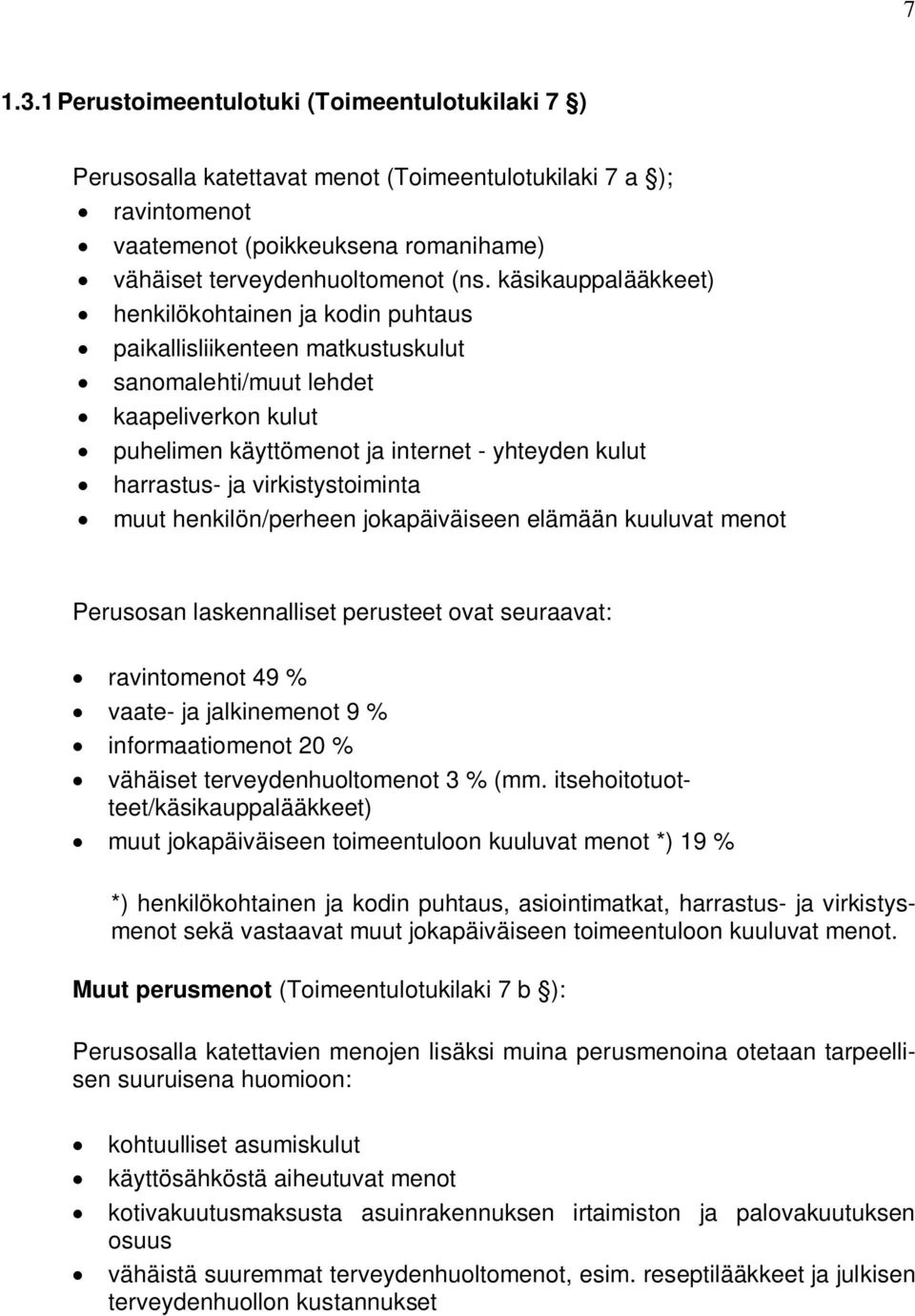 virkistystoiminta muut henkilön/perheen jokapäiväiseen elämään kuuluvat menot Perusosan laskennalliset perusteet ovat seuraavat: ravintomenot 49 % vaate- ja jalkinemenot 9 % informaatiomenot 20 %