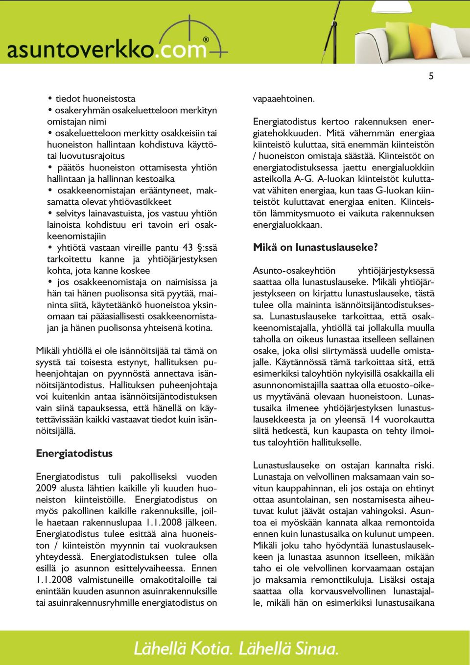 osakkeenomistajiin yhtiötä vastaan vireille pantu 43 :ssä tarkoitettu kanne ja yhtiöjärjestyksen kohta, jota kanne koskee jos osakkeenomistaja on naimisissa ja hän tai hänen puolisonsa sitä pyytää,