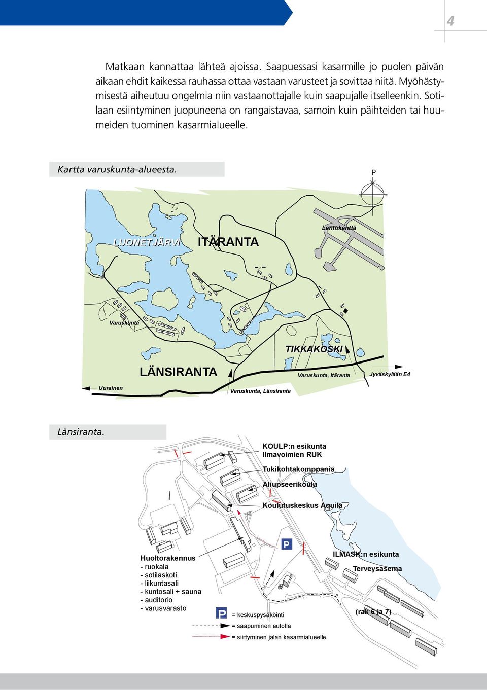 Kartta varuskunta-alueesta. P LUONETJÄRVI ITÄRANTA Lentokenttä Varuskunta TIKKAKOSKI LÄNSIRANTA Varuskunta, Itäranta Jyväskylään E4 Uurainen Varuskunta, Länsiranta Länsiranta.