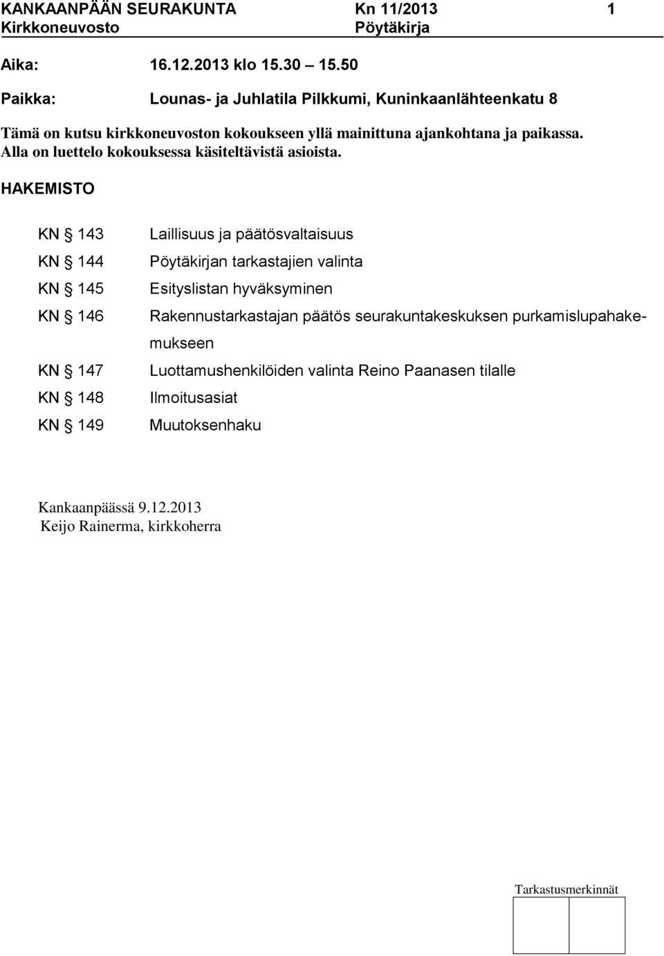 Alla on luettelo kokouksessa käsiteltävistä asioista.