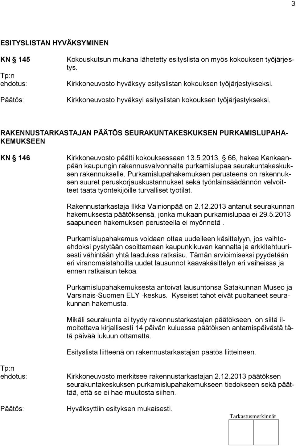 2013, 66, hakea Kankaanpään kaupungin rakennusvalvonnalta purkamislupaa seurakuntakeskuksen rakennukselle.