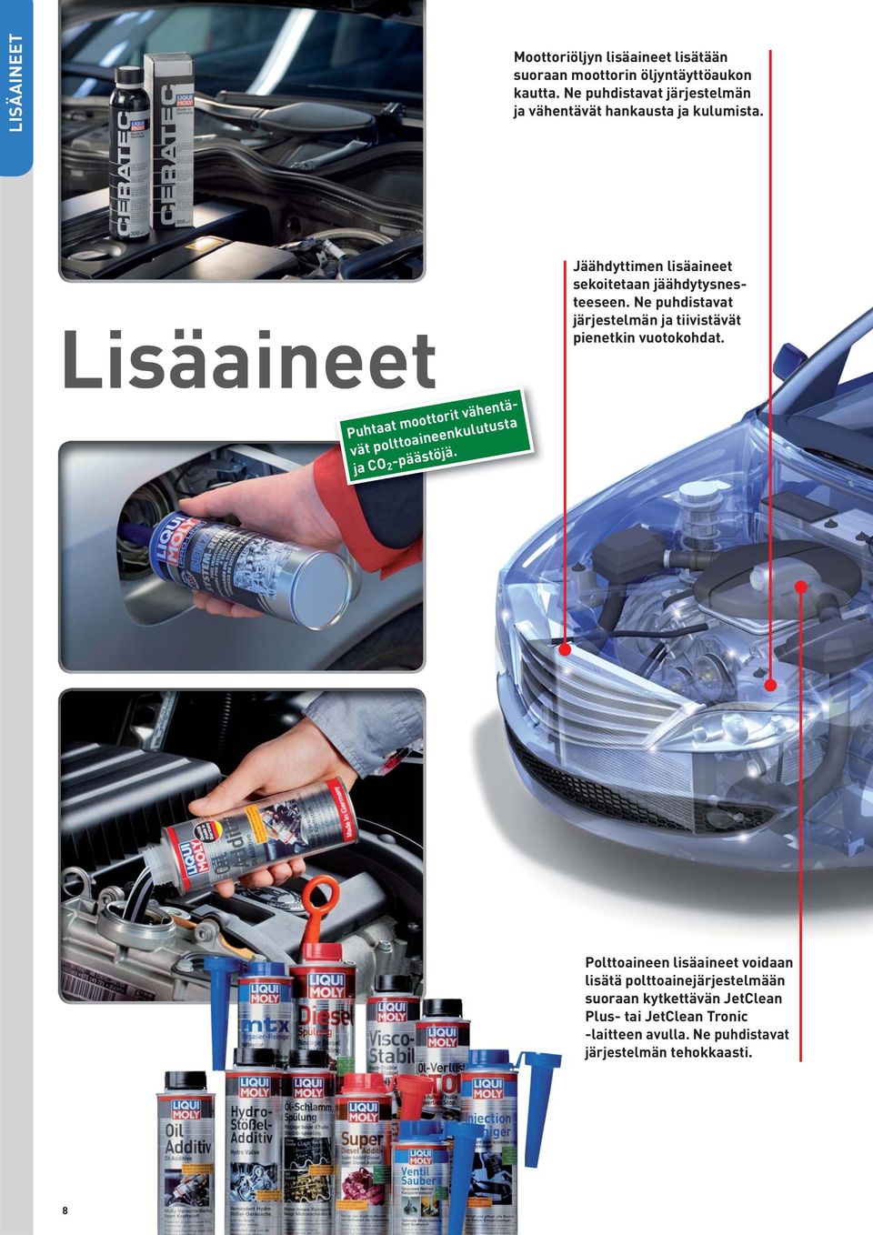 Lisäaineet Puhtaat moottorit vähentävät polttoaineenkulutusta ja CO 2 -päästöjä.