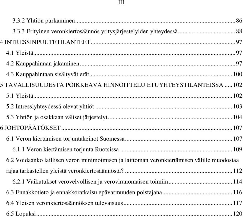 .. 104 6 JOHTOPÄÄTÖKSET... 107 6.1 Veron kiertämisen torjuntakeinot Suomessa... 107 6.1.1 Veron kiertämisen torjunta Ruotsissa... 109 6.