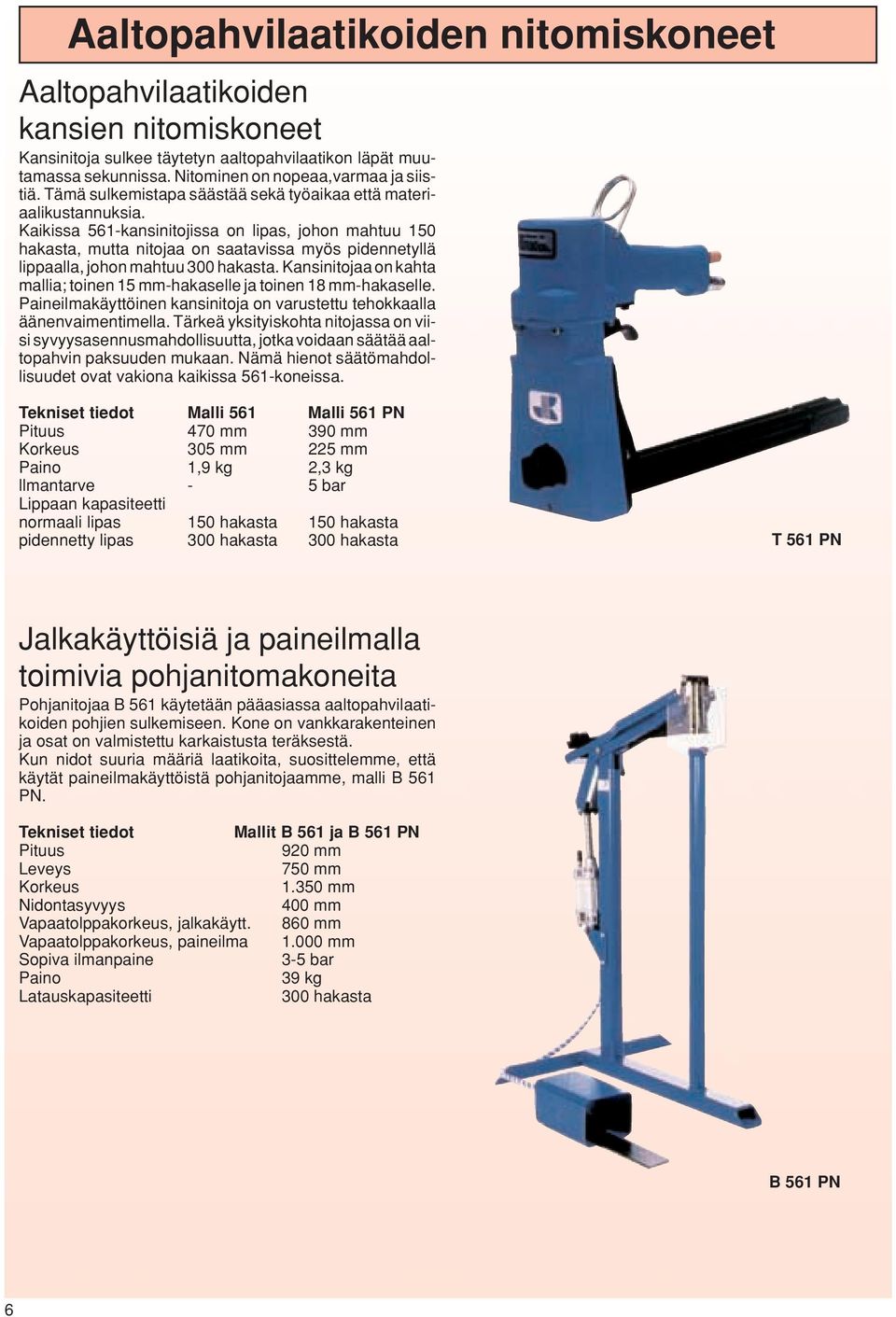 Kaikissa 561-kansinitojissa on lipas, johon mahtuu 150 hakasta, mutta nitojaa on saatavissa myös pidennetyllä lippaalla, johon mahtuu 300 hakasta.