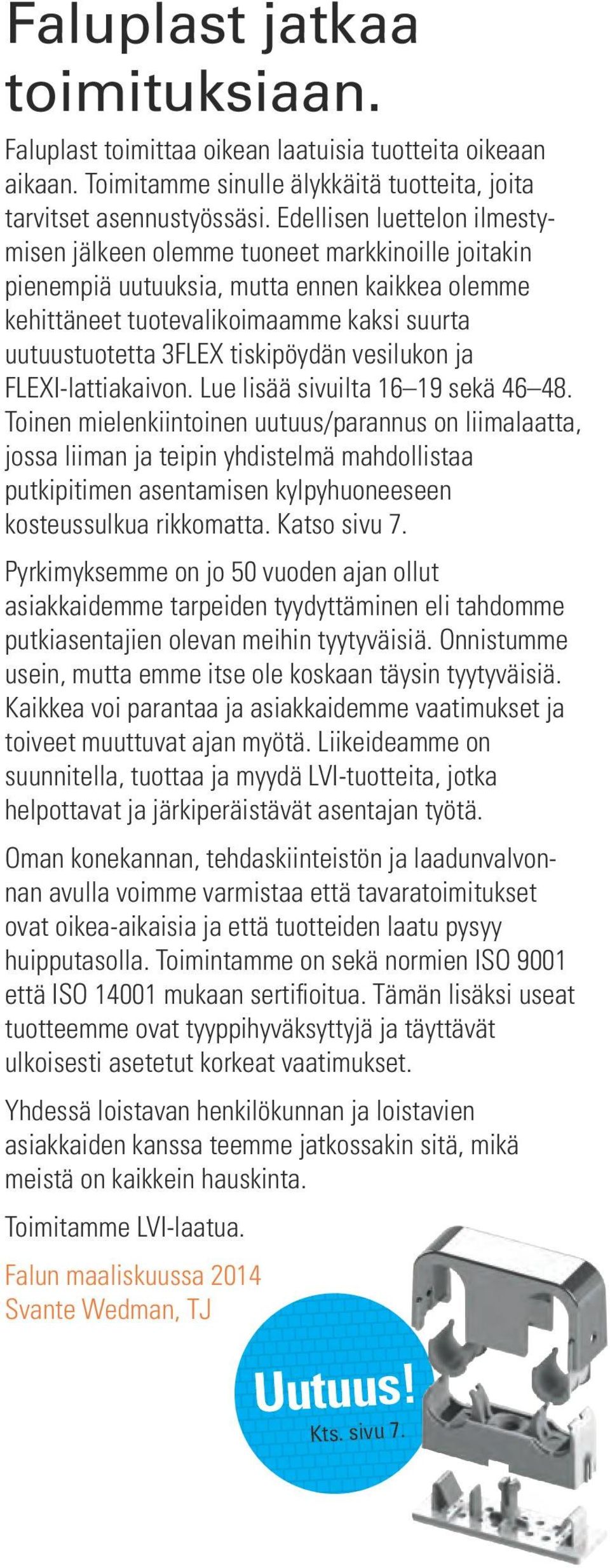 tiskipöydän vesilukon ja FLEXI-lattiakaivon. Lue lisää sivuilta 16 19 sekä 46 48.