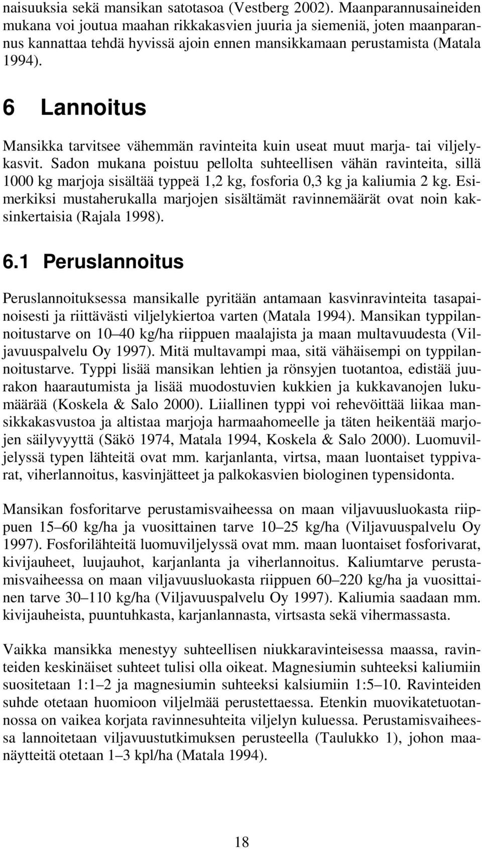 6 Lannoitus Mansikka tarvitsee vähemmän ravinteita kuin useat muut marja- tai viljelykasvit.