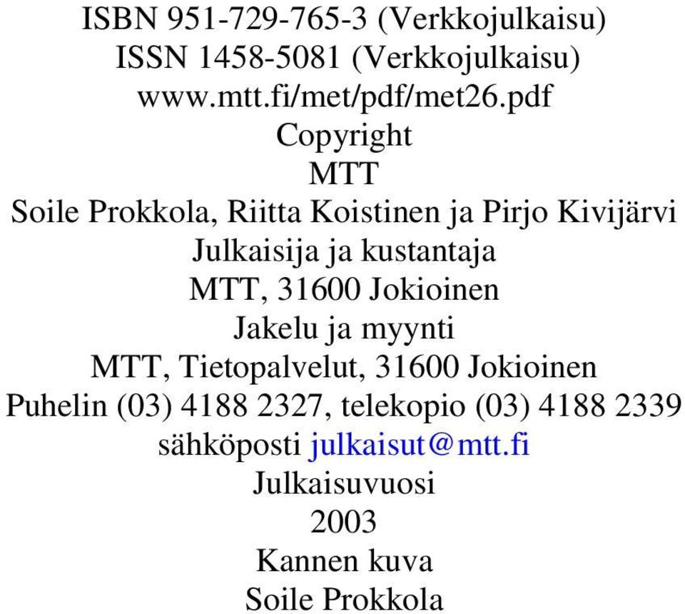 MTT, 31600 Jokioinen Jakelu ja myynti MTT, Tietopalvelut, 31600 Jokioinen Puhelin (03) 4188