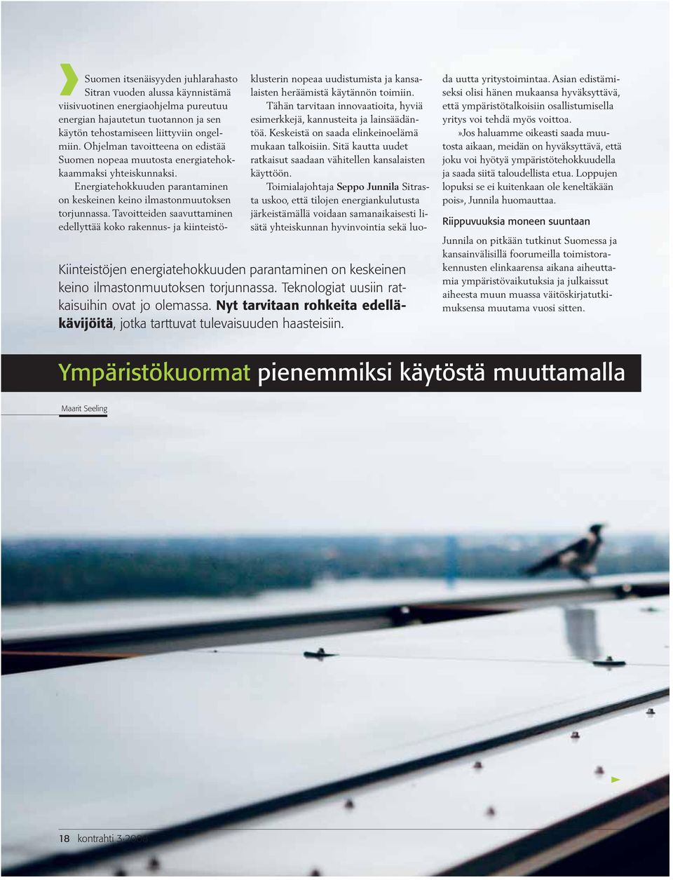 Toimialajohtaja Seppo Junnila Sitrasta uskoo, että tilojen energiankulutusta järkeistämällä voidaan samanaikaisesti lisätä yhteiskunnan hyvinvointia sekä luo- Kiinteistöjen energiatehokkuuden