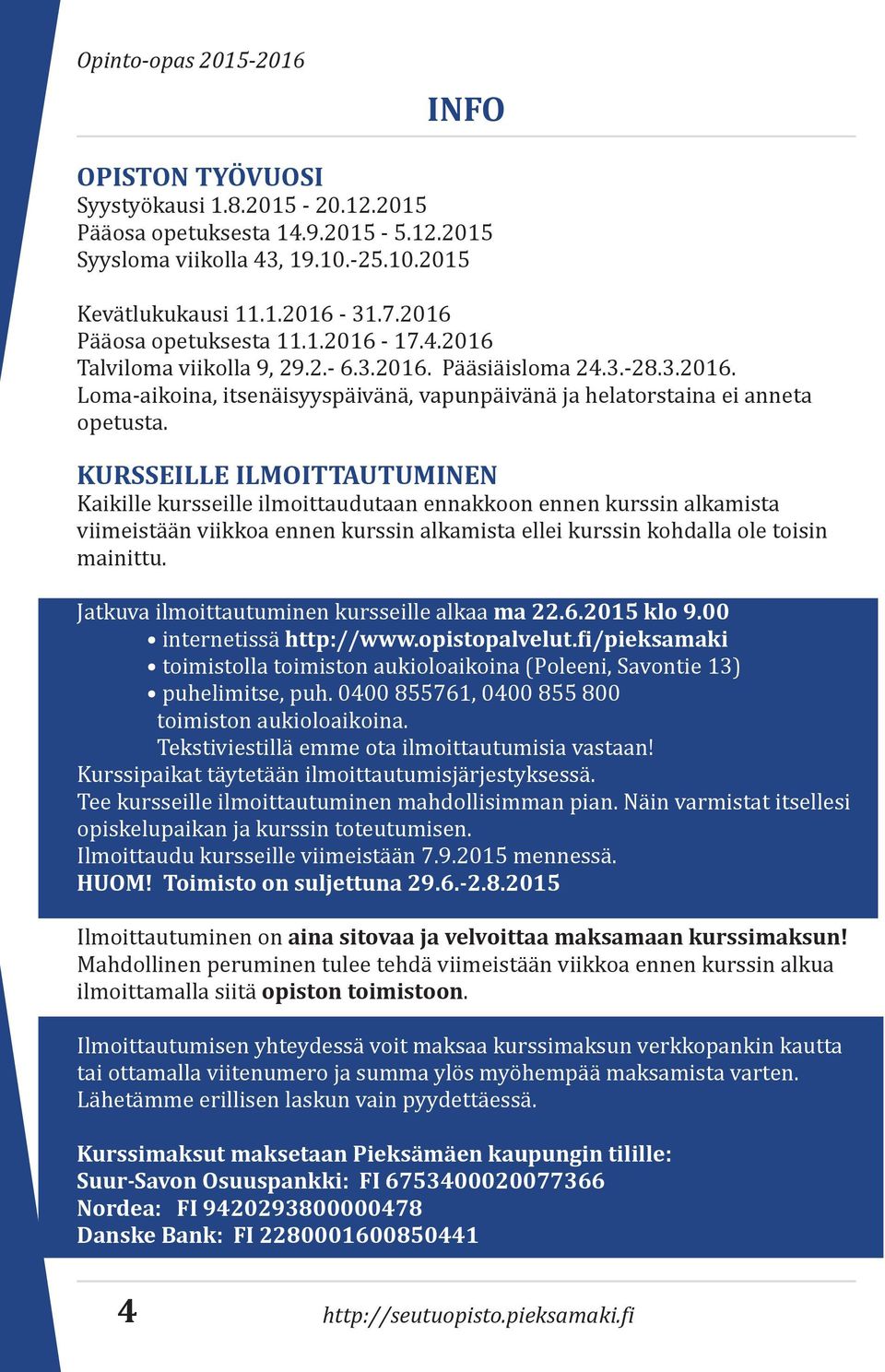 KURSSEILLE ILMOITTAUTUMINEN Kaikille kursseille ilmoittaudutaan ennakkoon ennen kurssin alkamista viimeistään viikkoa ennen kurssin alkamista ellei kurssin kohdalla ole toisin mainittu.