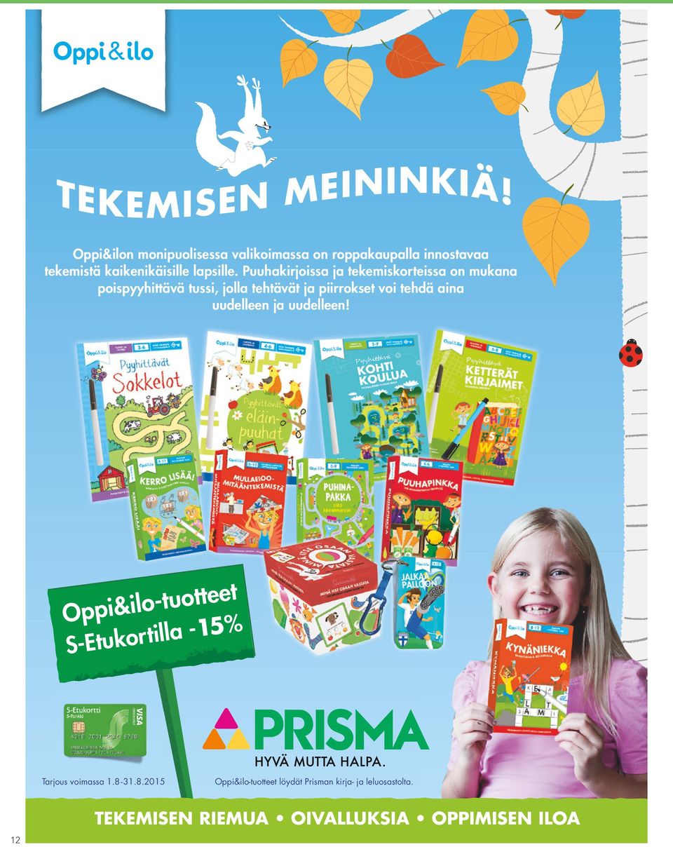 tehdä aina uudelleen ja uudelleen! Oppi&ilo-tuotteet S-Etukortilla -15% Tarjous voimassa 1.8-