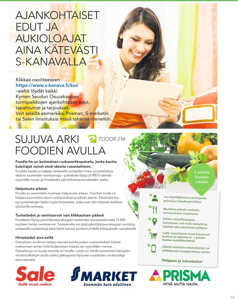 Voit selailla esimerkiksi Prisman, S-marketin tai Salen ilmoituksia missä tahansa menetkin. w SUJUVA ARKI FOODIEN AVULLA Foodie.