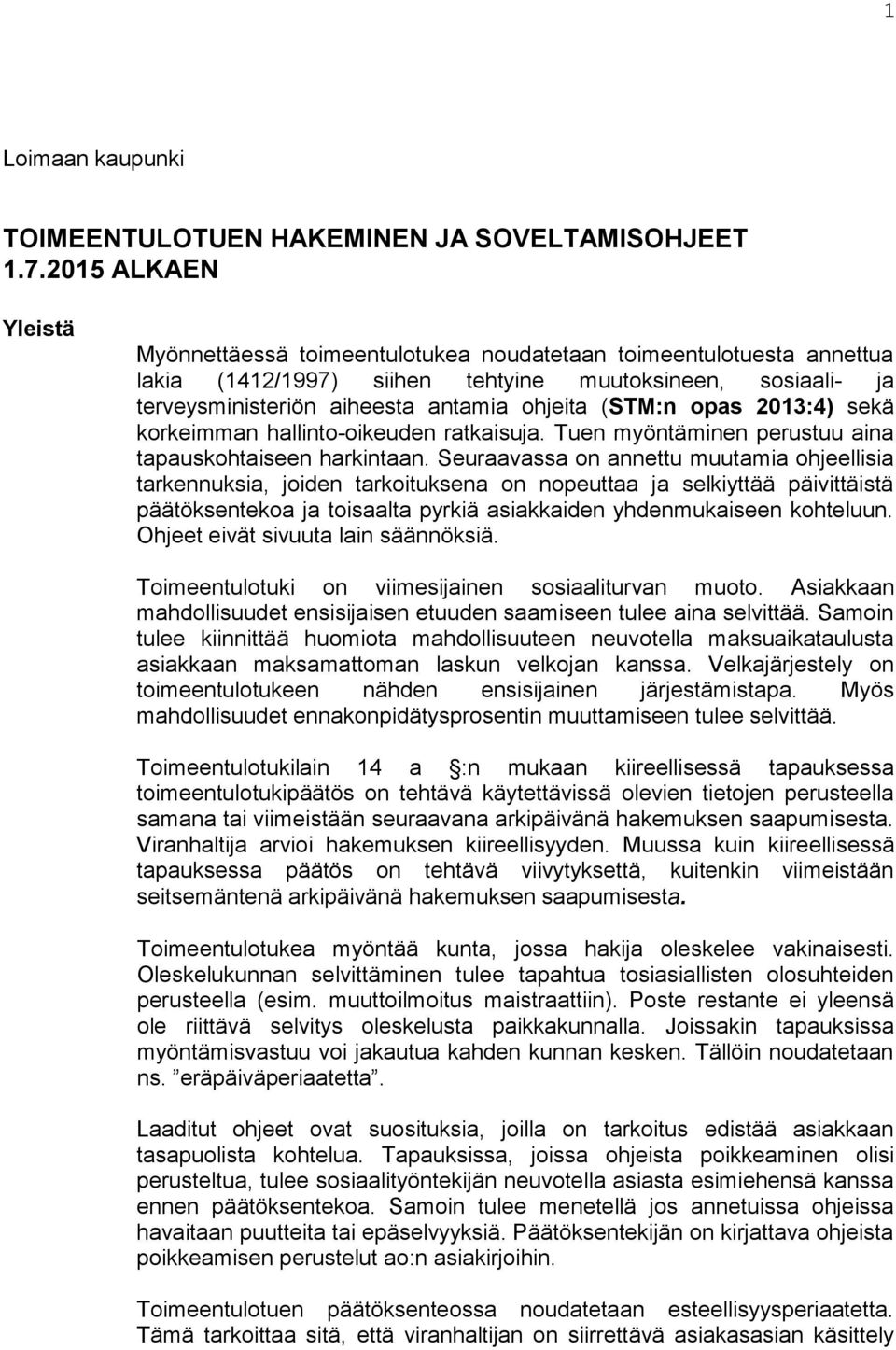 (STM:n opas 2013:4) sekä korkeimman hallinto-oikeuden ratkaisuja. Tuen myöntäminen perustuu aina tapauskohtaiseen harkintaan.