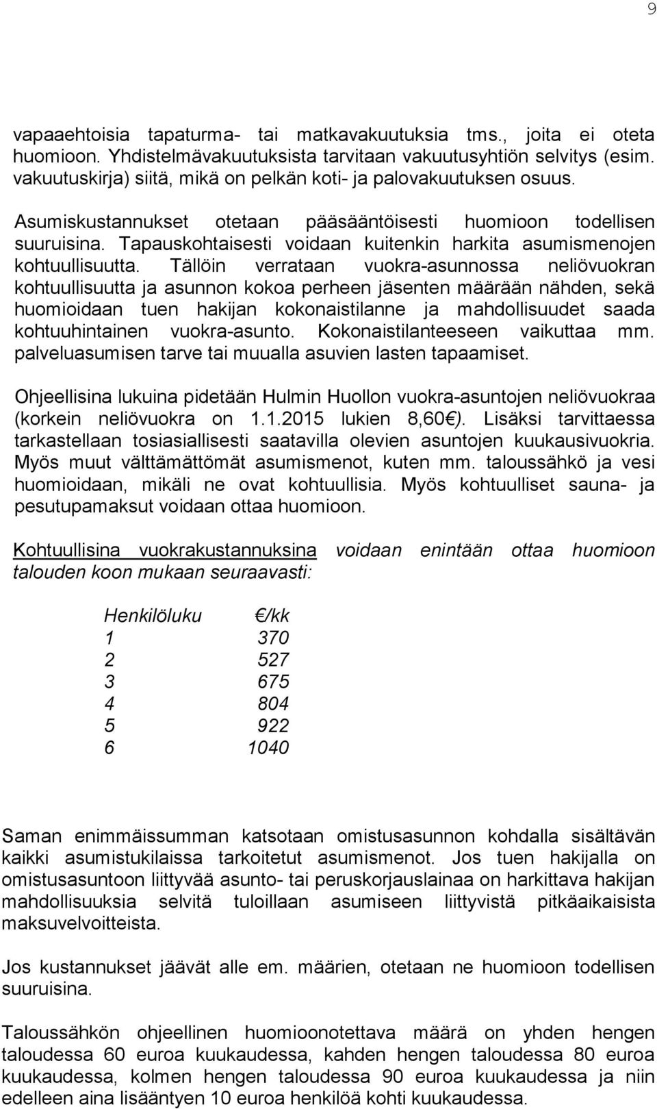 Tapaus kohtaisesti voidaan kuitenkin harkita asumis menojen kohtuullisuutta.