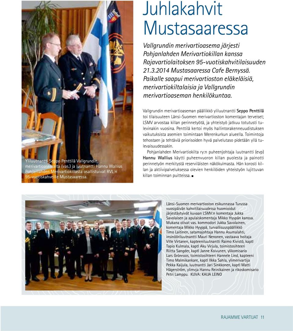 ) ja luutnantti Hannu Wallius Pohjanlahden Merivartiokillasta osallistuivat RVL:n 95-vuotiskahveille Mustasaaressa.