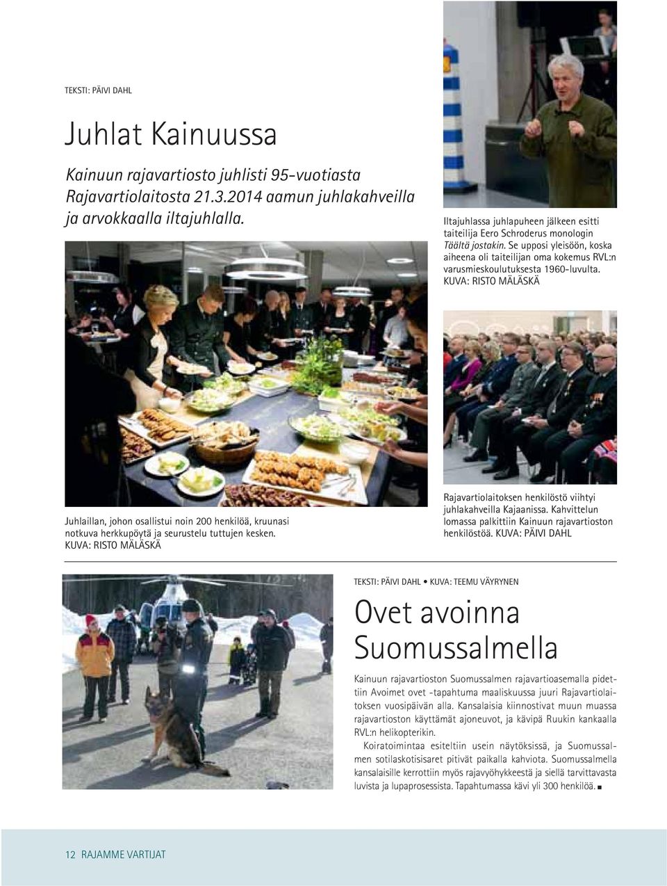 KUVA: RISTO MÄLÄSKÄ Juhlaillan, johon osallistui noin 200 henkilöä, kruunasi notkuva herkkupöytä ja seurustelu tuttujen kesken.