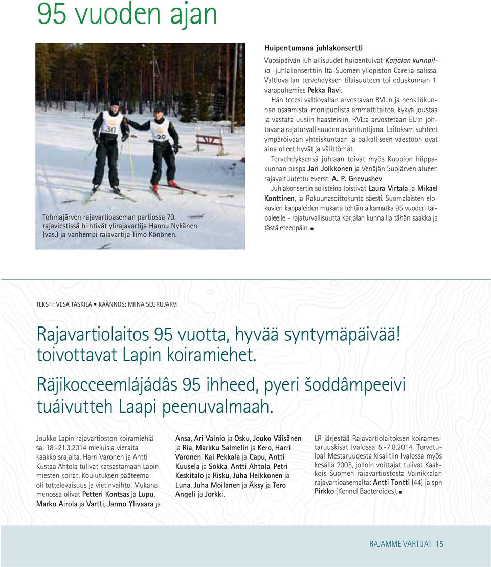 varapuhemies Pekka Ravi. Hän totesi valtiovallan arvostavan RVL:n ja henkilökunnan osaamista, monipuolista ammattitaitoa, kykyä joustaa ja vastata uusiin haasteisiin.