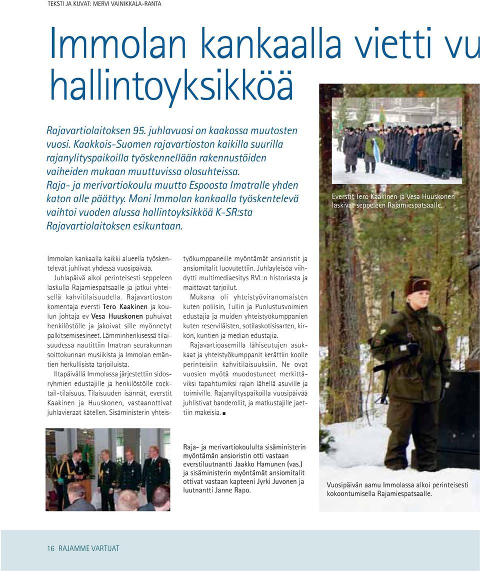 Raja- ja merivartiokoulu muutto Espoosta Imatralle yhden katon alle päättyy. Moni Immolan kankaalla työskentelevä vaihtoi vuoden alussa hallintoyksikköä K-SR:sta Rajavartiolaitoksen esikuntaan.
