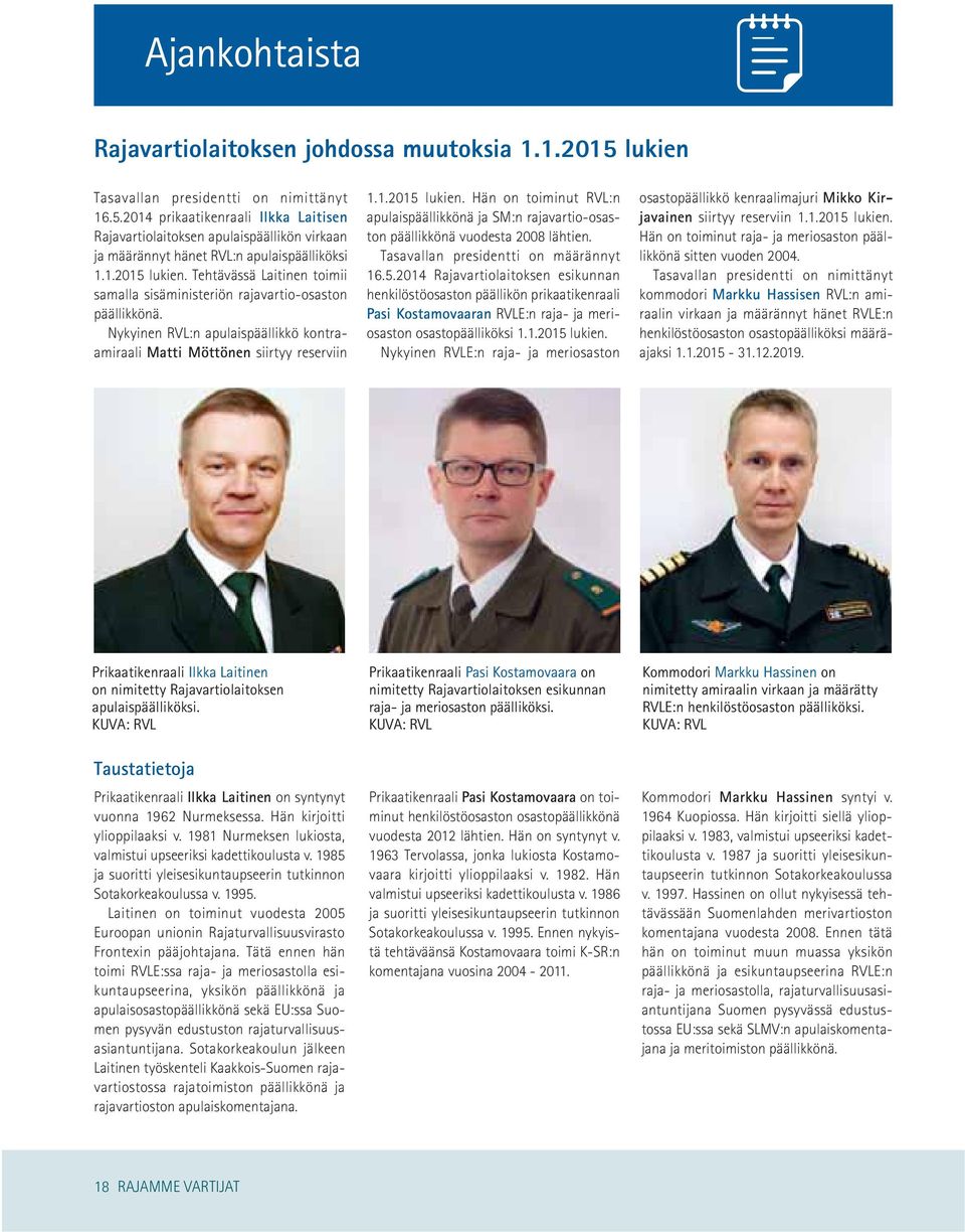 Tasavallan presidentti on määrännyt 16.5.2014 Rajavartiolaitoksen esikunnan henkilöstöosaston päällikön prikaatikenraali Pasi Kostamovaaran RVLE:n raja- ja meriosaston osastopäälliköksi 1.1.2015 lukien.