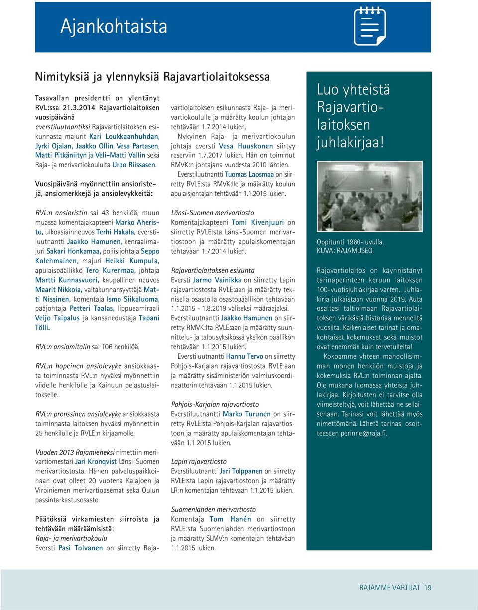 Vallin sekä Raja- ja merivartiokoululta Urpo Riissasen.
