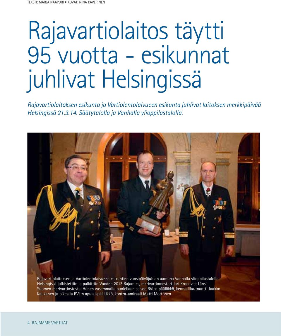 Rajavartiolaitoksen ja Vartiolentolaivueen esikuntien vuosipäiväjuhlan aamuna Vanhalla ylioppilastalolla Helsingissä julkistettiin ja palkittiin Vuoden 2013 Rajamies,
