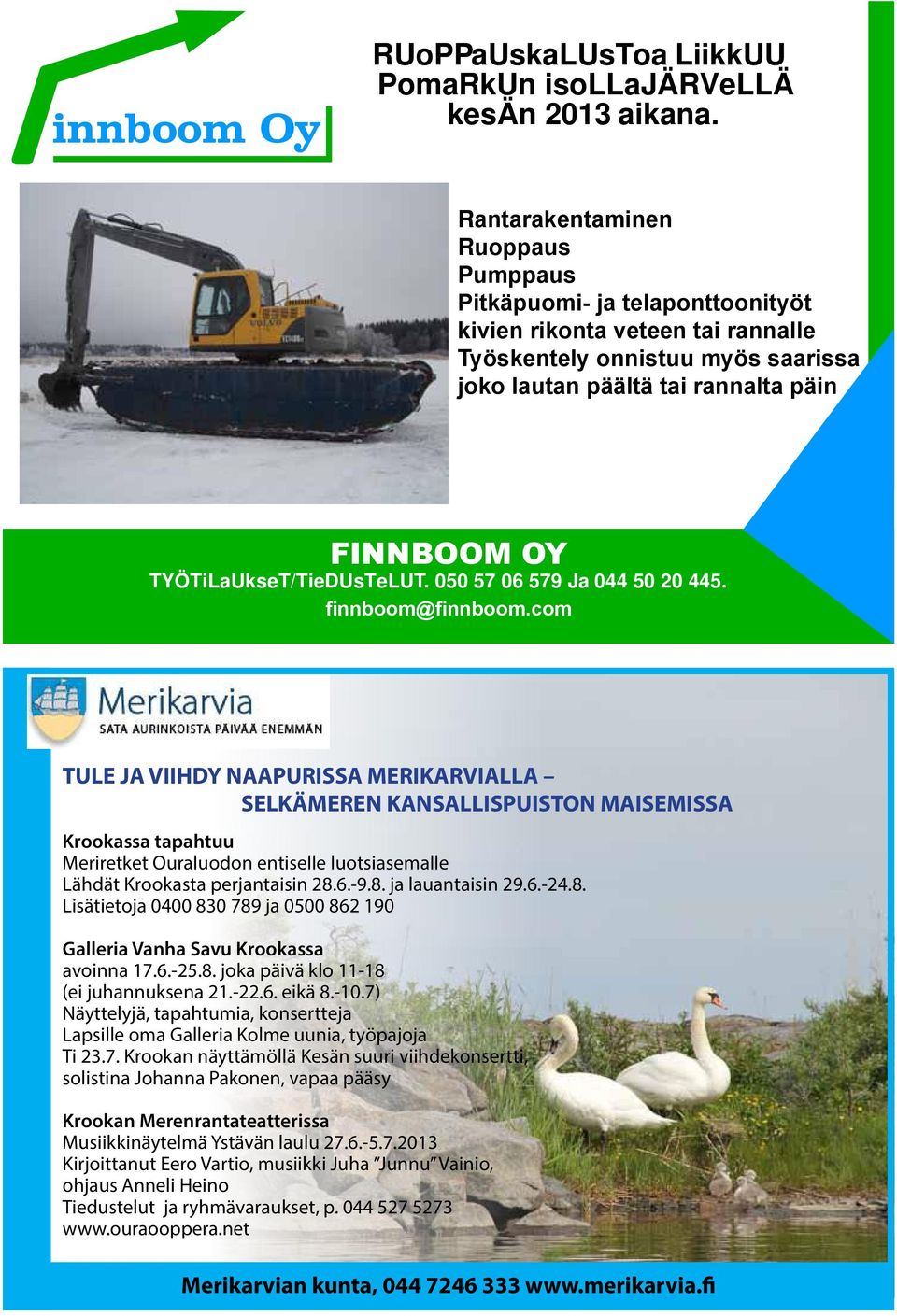 TYÖTiLaUkseT/TieDUsTeLUT. 050 57 06 579 Ja 044 50 20 445. finnboom@finnboom.