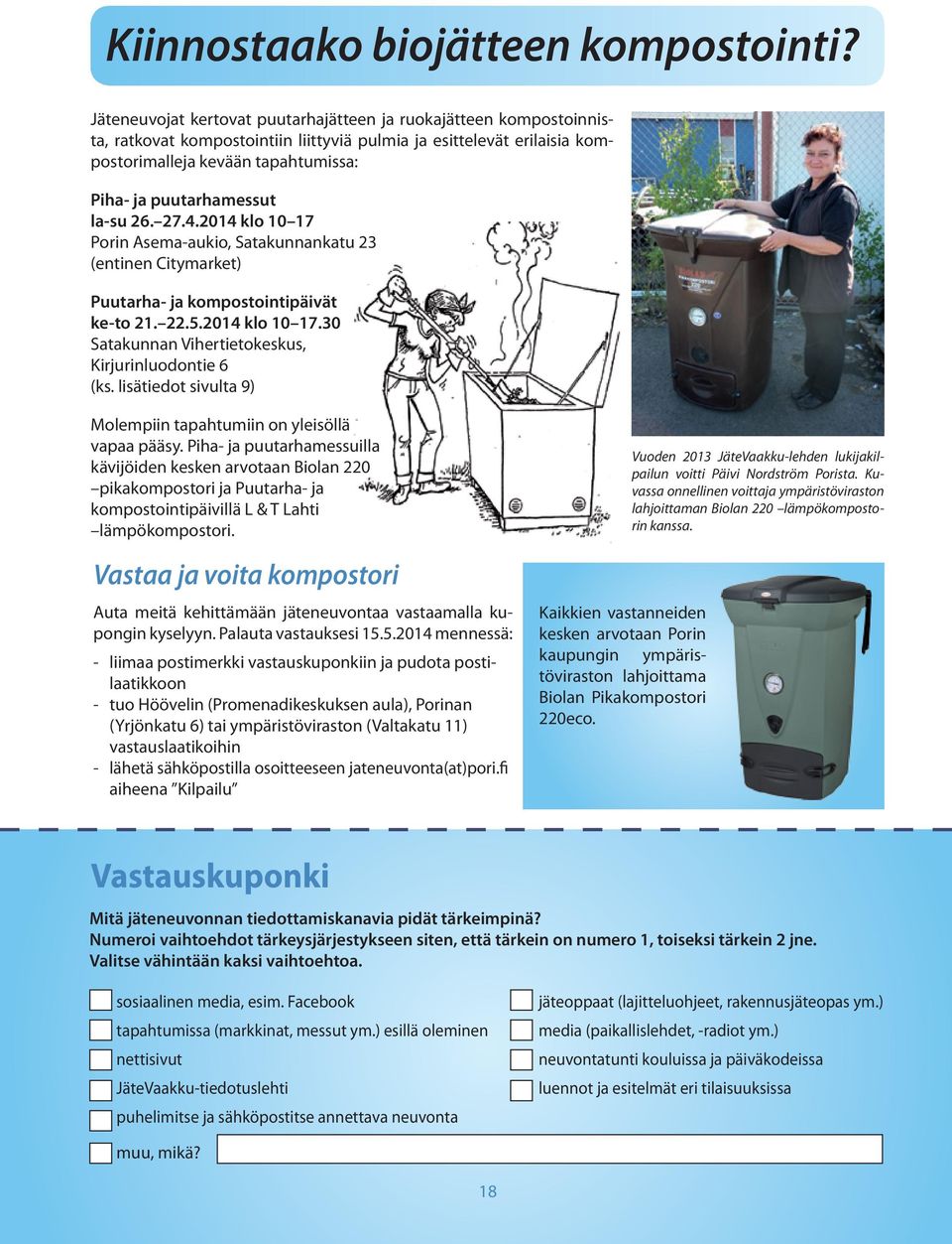 la-su 26. 27.4.214 klo 1 17 Porin Asema-aukio, Satakunnankatu 23 (entinen Citymarket) Puutarha- ja kompostointipäivät ke-to 21. 22.5.214 klo 1 17.3 Satakunnan Vihertietokeskus, Kirjurinluodontie 6 (ks.