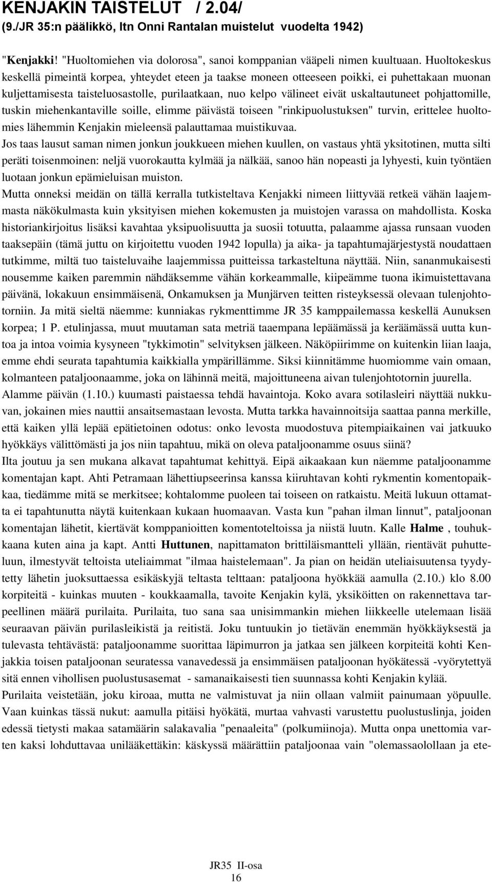 pohjattomille, tuskin miehenkantaville soille, elimme päivästä toiseen "rinkipuolustuksen" turvin, erittelee huoltomies lähemmin Kenjakin mieleensä palauttamaa muistikuvaa.