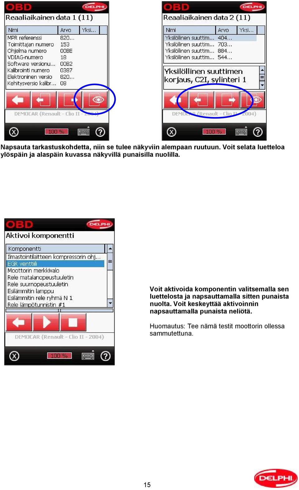 Voit aktivoida komponentin valitsemalla sen luettelosta ja napsauttamalla sitten punaista