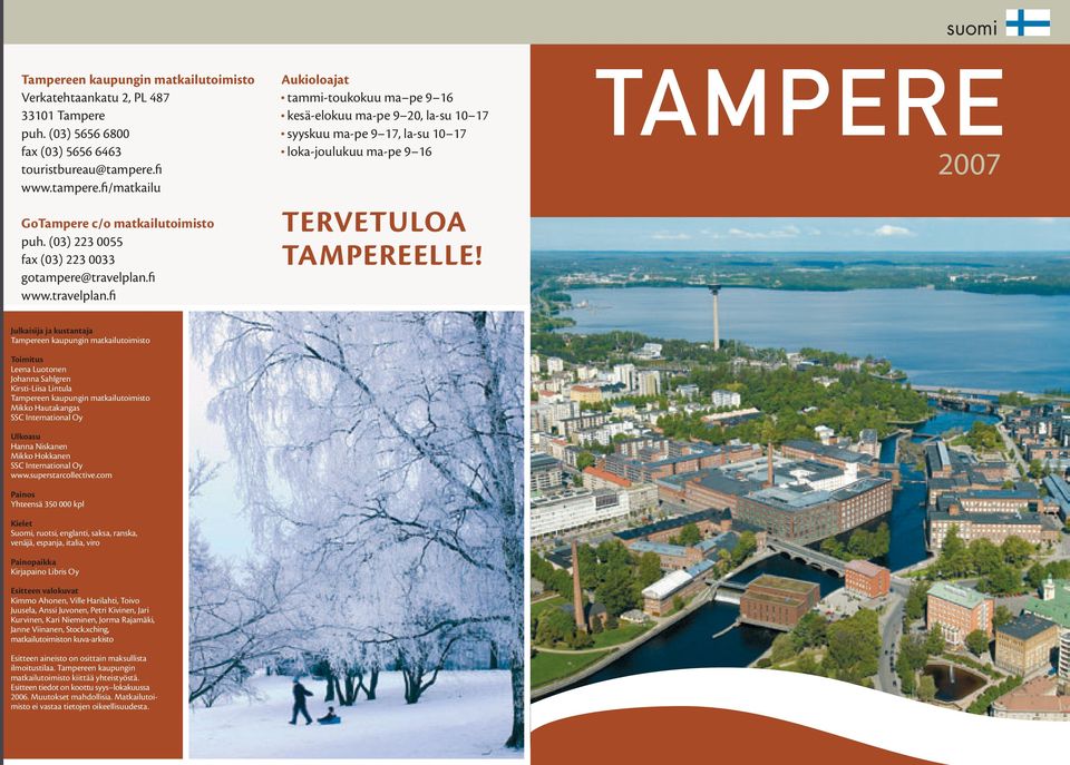 TAMPERE 00 Julkaisija ja kustantaja Tampereen kaupungin matkailutoimisto Toimitus Leena Luotonen Johanna Sahlgren Kirsti-Liisa Lintula Tampereen kaupungin matkailutoimisto Mikko Hautakangas SSC