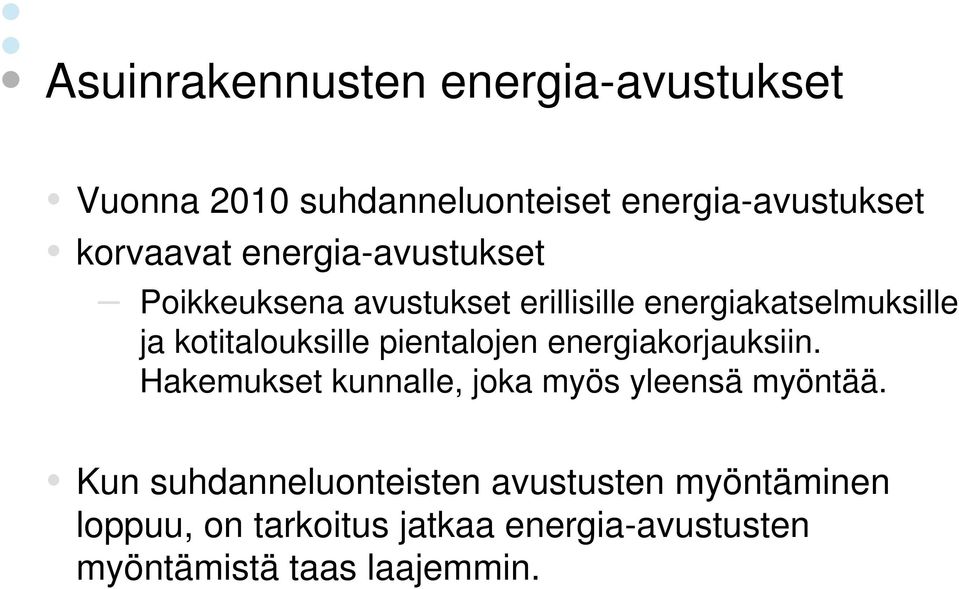 pientalojen energiakorjauksiin. Hakemukset kunnalle, joka myös yleensä myöntää.