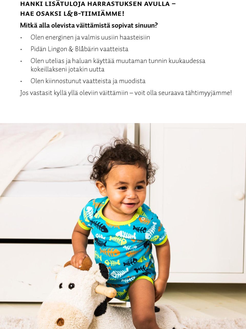 Olen energinen ja valmis uusiin haasteisiin Pidän Lingon & Blåbärin vaatteista Olen utelias ja
