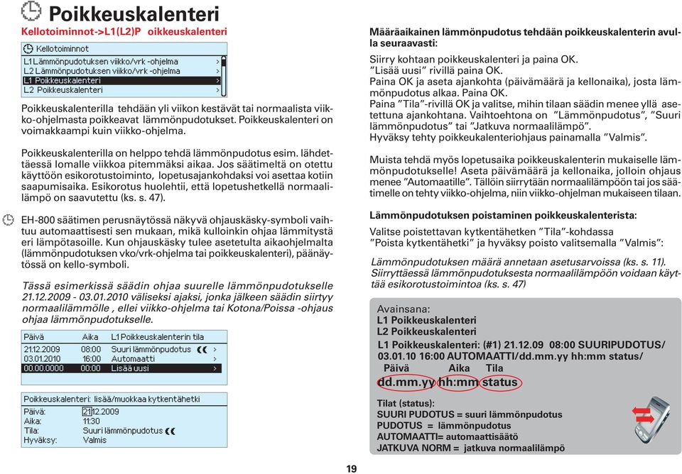 Poikkeuskalenterilla on helppo tehdä lämmönpudotus esim. lähdettäessä lomalle viikkoa pitemmäksi aikaa.