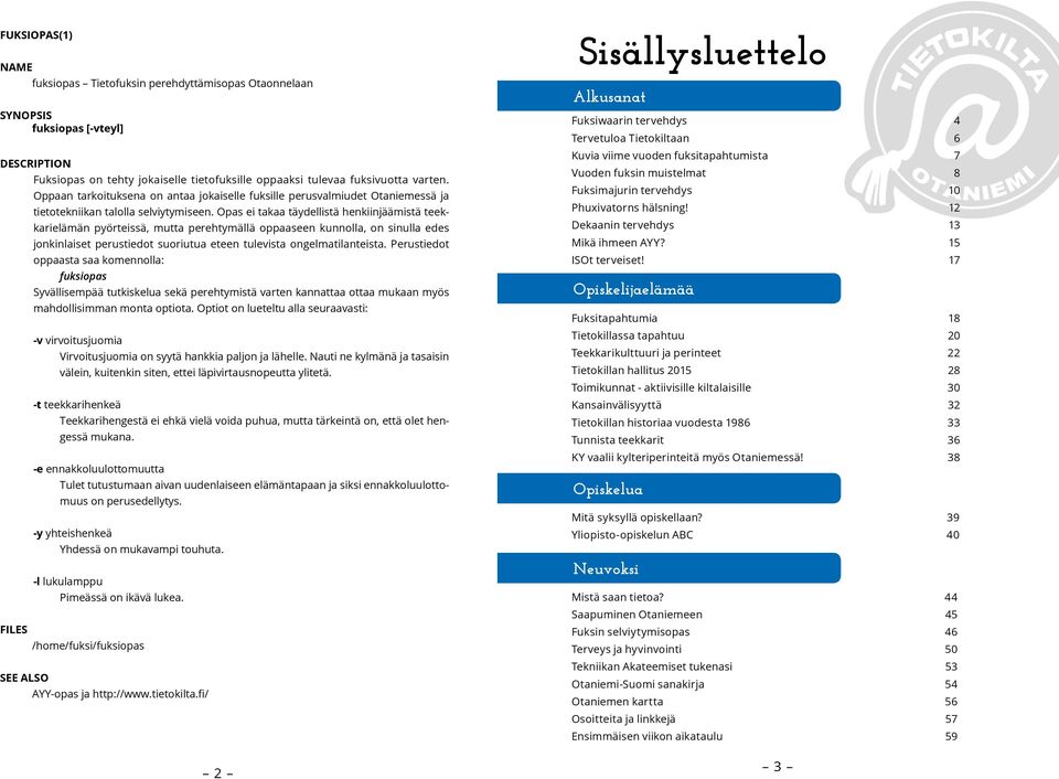 Opas ei takaa täydellistä henkiinjäämistä teekkarielämän pyörteissä, mutta perehtymällä oppaaseen kunnolla, on sinulla edes jonkinlaiset perustiedot suoriutua eteen tulevista ongelmatilanteista.