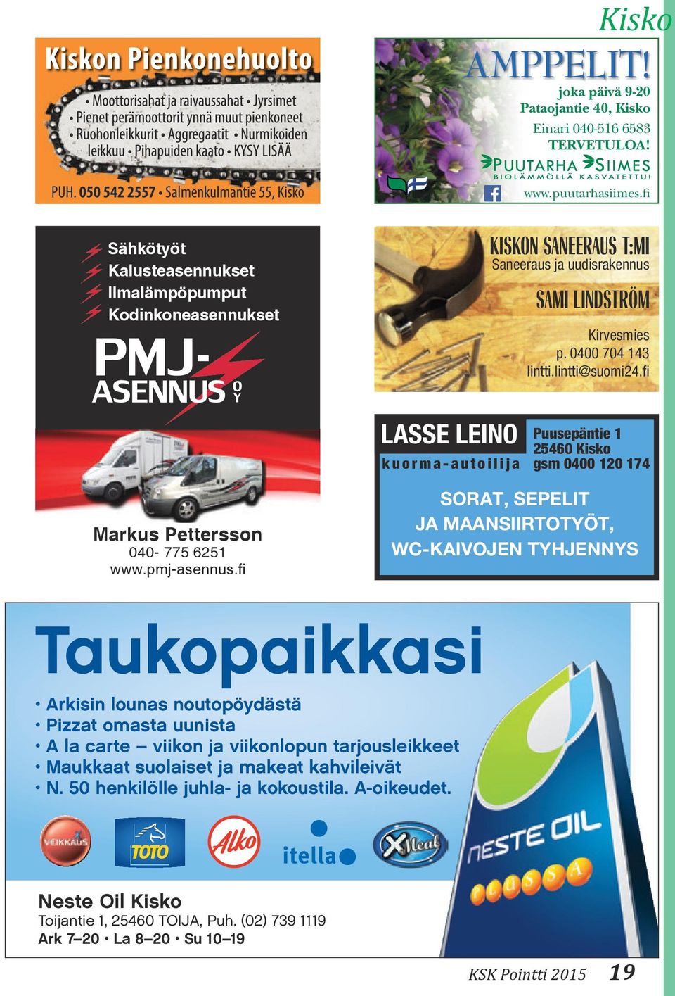 fi LASSE LEINO kuorma-autoilija Puusepäntie 1 25460 Kisko gsm 0400 120 174 Markus Pettersson 040-775 6251 www.pmj-asennus.