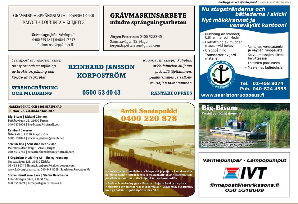 com Transport av muddermassor, transport och stenfyllning av brokistor, pålning och bygge av vågbrytar STRANDGRÄVNING OCH MUDDRING REINHARD JANSSON KORPOSTRÖM Ruoppausmassojen kuljetus,